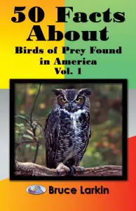 50 Facts About Birds of Prey Found in America, Vol. 1