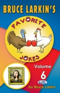 Bruce Larkin's Favorite Jokes Volume 6