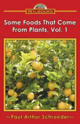Some Foods That Come from Plants, Vol. 1