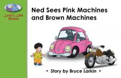 Ned Sees Pink Machines and Brown and Machines